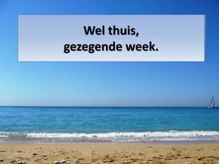 Wel thuis,
gezegende week.
 