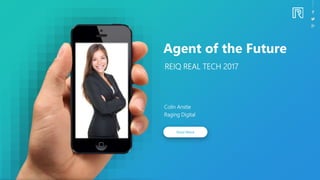 Agent of the Future
REIQ REAL TECH 2017
Colin Anstie
Raging Digital
 