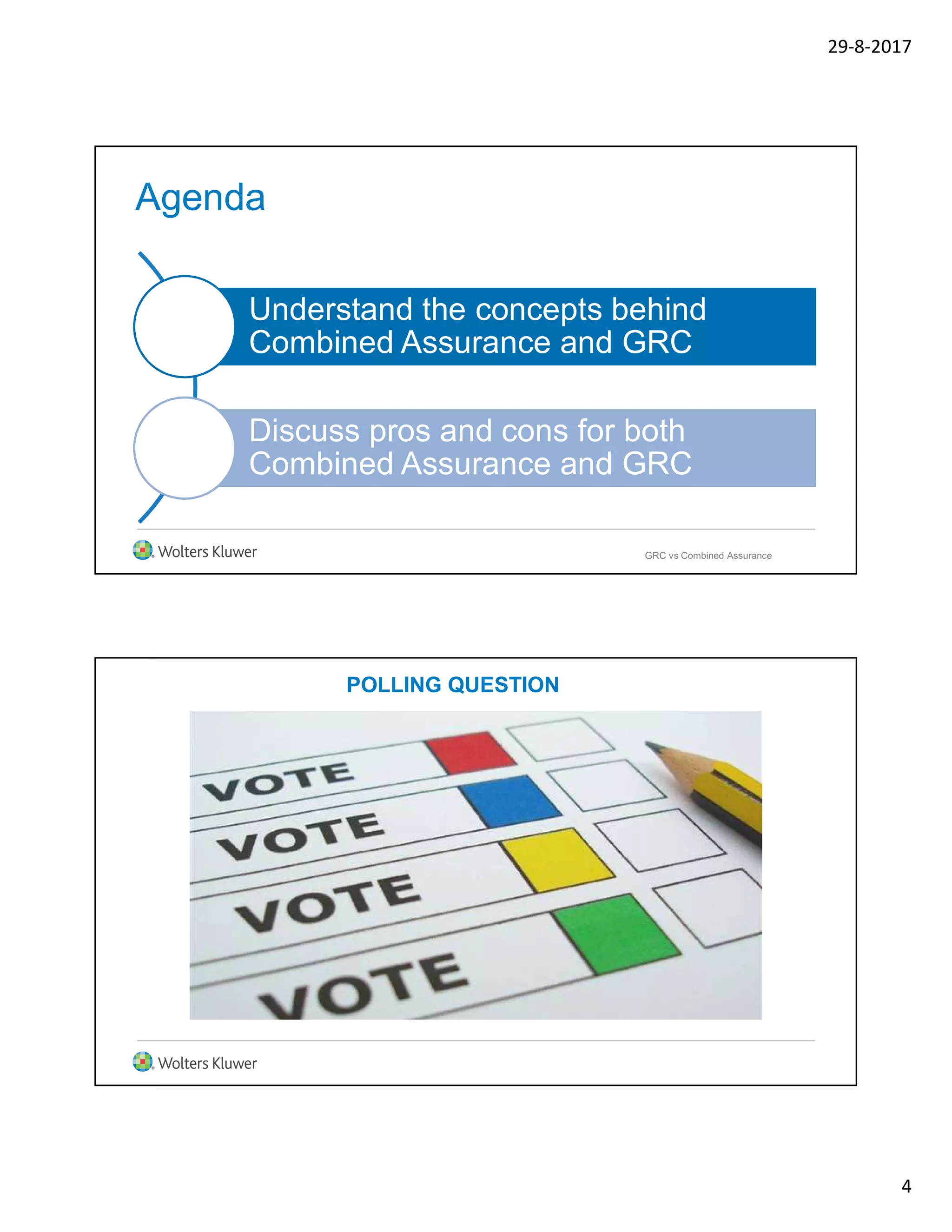 29-8-2017
4
Agenda
Understand the concepts behind
Combined Assurance and GRC
Discuss pros and cons for both
Combined Assurance and GRC
GRC vs Combined Assurance
POLLING QUESTION
 