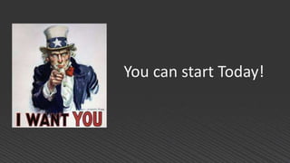 You can start Today!
 