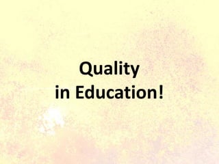 Quality
in Education!
 