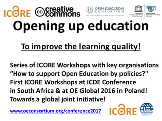 To improve the learning quality!
Series of ICORE Workshops with key organisations
“How to support Open Education by polici...