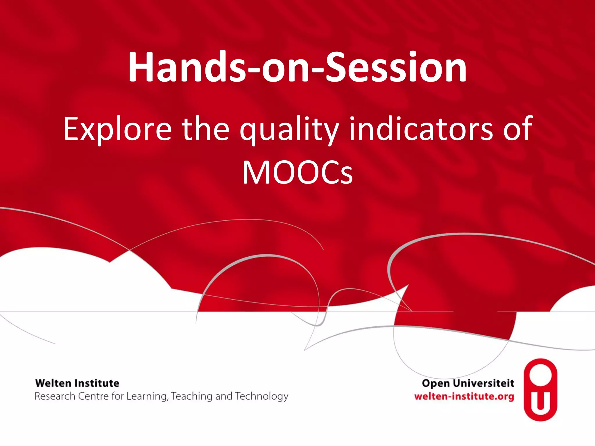 Hands-on-Session
Explore the quality indicators of
MOOCs
 