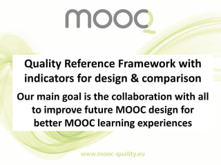 Quality Reference Framework with
indicators for design & comparison
Our main goal is the collaboration with all
to improve...