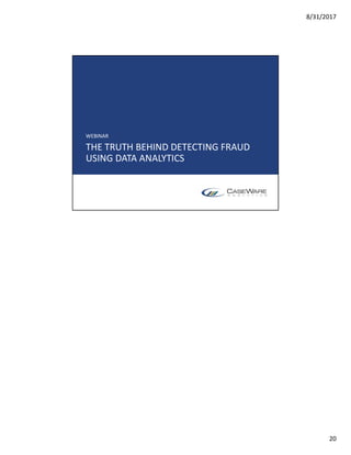 8/31/2017
20
THE TRUTH BEHIND DETECTING FRAUD
USING DATA ANALYTICS
WEBINAR
 