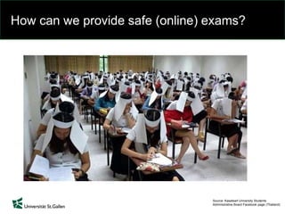 How can we provide safe (online) exams?
Source: Kasetsart University Students
Administrative Board Facebook page (Thailand)
 