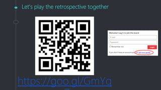 Let’s play the retrospective together
https://goo.gl/GmYq
 