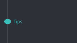 Tips
 