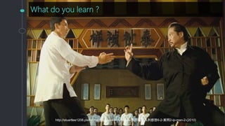 What do you learn ?
http://stuartlee1208.pixnet.net/blog/post/318290514-葉問電影系列感想6-2-葉問2-ip-man-2-(2010)
 