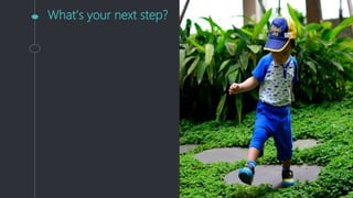 What’s your next step?
 