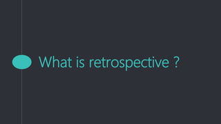 What is retrospective ?
 