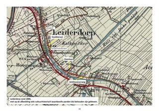 Leiderdorp rond 1880,
met op de afbeelding vele cultuurhistorisch waardevolle panden die behouden zijn gebleven.
Hoofdstraat
Achthovenerweg
Doeslaan
19
Gereformeerde Kerk
Dorpkerk
 