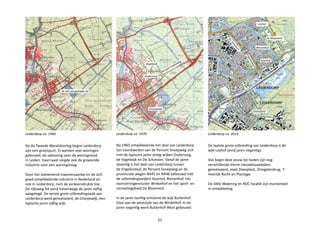Na 1960 ontwikkelende het deel van Leiderdorp
ten noordwesten van de Persant Snoepweg zich
met de typische jaren zestig wijken Ouderzorg,
de Vogelwijk en De Schansen. Vanaf de jaren
zeventig is het deel van Leiderdorp tussen
de Engelendaal, de Persant Snoepweg en de
provinciale wegen N445 en N446 bebouwd met
de uitbreidingswijken Voorhof, Binnenhof, het
voorzieningencluster Winkelhof en het sport- en
recreatiegebied De Bloemerd.
In de jaren tachtig ontstond de wijk Buitenhof-
Oost aan de westzijde van de Winkelhof. In de
jaren negentig werd Buitenhof-West gebouwd.
Na de Tweede Wereldoorlog begon Leiderdorp
aan een groeispurt. Er werden veel woningen
gebouwd, als oplossing voor de woningnood
in Leiden. Daarnaast zorgde ook de groeiende
industrie voor een woningvraag.
Door het toenemend inwonersaantal en de zich
goed ontwikkelende industrie in Nederland en
ook in Leiderdorp, nam de verkeersdrukte toe.
De rijksweg A4 werd halverwege de jaren vijftig
aangelegd. De eerste grote uitbreidingswijk van
Leiderdorp werd gerealiseerd, de Oranjewijk, een
typische jaren vijftig wijk.
Leiderdorp ca. 1960
De laatste grote uitbreiding van Leiderdorp is de
wijk Leyhof (eind jaren negentig).
Van begin deze eeuw tot heden zijn nog
verschillende kleine nieuwbouwwijken
gerealiseerd, zoals Doesplant, Driegatenbrug, ‘t
Heerlijk Recht en Plantage.
De Stille Watering en ROC-locatie zijn momenteel
in ontwikkeling.
Leiderdorp ca. 1970 Leiderdorp ca. 2015
Leyhof
Doesplant
Oranjewijk
de net aangelegde A4
Ouderzorg
Vogelwijk
DeSchansen
Voorhof
Binnenhof
De Bloemerd
21
Persant Snoepweg
Engelendaal
 