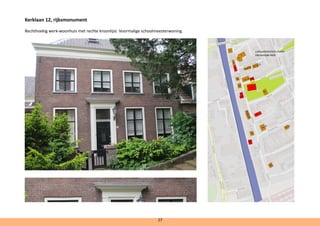 Kerklaan 12, rijksmonument 	 		
Rechthoekig werk-woonhuis met rechte kroonlijst. Voormalige schoolmeesterwoning.		
cultuurhistorisch cluster
Hervormde Kerk
27
 