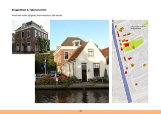 Bruggestraat 1, rijksmonument
		
Pand met rechte lijstgevel, werk-woonhuis 18e eeuws.		
cultuurhistorisch cluster
Hervormde Kerk
29
 