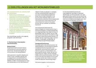 2. DOELSTELLINGEN VAN HET MONUMENTENBELEID
Het monumentenbeleid van Leiderdorp heeft
drie doelstellingen:
1.	 Bescherming en erkenning van
cultuurhistorisch waardevolle panden door
toekenning van een monumentenstatus.
2.	 Behoud door ontwikkeling. De identiteit
van het dorp vinden we door verbinding
van de historie met nieuwe ontwikkelingen.
Bijvoorbeeld door een nieuwe functie in
een cultuurhistorisch waardevol pand toe
te staan, mits de historische kenmerken aan
het pand behouden blijven.
3.	 De gemeente brengt cultuurhistorisch
erfgoed van Leiderdorp onder de aandacht
en stimuleert initiatieven van inwoners op
dit gebied.
Deze doelstellingen worden in de volgende
paragrafen nader beschreven.
2. 1 Bescherming en erkenning door
monumentenstatus
Bestaand beleid
De gemeente heeft momenteel diverse
instrumenten om historische panden te
beschermen: het bestemmingsplan, de
structuurvisie en het welstandsbeleid.
Iedere gemeente is verplicht erfgoed op te
nemen in haar ruimtelijke ordening. Dat
is voorgeschreven in de beleidsbrief van
het Rijk Modernisering Monumentenzorg
(MoMo) uit 2009. In de beleidsplannen moet
een inventarisatie van het cultuurhistorisch
erfgoed in beeld zijn gebracht. In navolging
van deze verplichting heeft Leiderdorp in
zijn meest recente bestemmingsplannen
(Oude Dorp en Polder Achthoven), in de
Structuurvisie Leiderdorp 2030 en in de
Welstandsnota Leiderdorp 2016, de waardevolle
cultuurhistorische clusters beschreven. De
cultuurhistorische clusters en de panden
die daar deel van uitmaken, zijn daardoor
beschermd.
Van het bestaande beleid biedt het
bestemmingsplan de meeste bescherming. In
het bestemmingsplan is juridisch geregeld dat
een omgevingsvergunning nodig is bij sloop of
gedeeltelijke sloop van panden met een hoge
cultuurhistorische waarde. De hoofdvorm mag
niet zonder vergunning veranderd worden. Dit
betekent dat een vergunning nodig is wanneer
de goot- of nokhoogte, de dakhelling, de
nokrichting of de gevelindeling wijzigen.
Onvoldoende bescherming
De praktijk wijst uit dat de structuurvisie, het
welstandsbeleid en ook het bestemmingsplan
onvoldoende bescherming bieden voor
waardevolle cultuurhistorische panden. Een
historisch pand kan nu bijvoorbeeld in zijn
geheel geverfd worden, zonder dat daar een
vergunning voor nodig is. Dit kan tot gevolg
hebben dat het pand onherkenbaar wordt. Ook
kunnen alle historische kozijnen van een pand
vervangen worden door moderne varianten
zonder dat daarvoor toestemming nodig is.
Het bestemmingsplan, de structuurvisie
6
Een monumentenstatus beschermt het
volledige object, inclusief materiaalgebruik,
specifieke en kwetsbare detailleringen
en interieurwaarden. Ook bijbehorende
cultuurhistorisch waardevolle bijgebouwen
worden met een monumentenstatus
beschermd.
en het welstandsbeleid beschermen
materiaalgebruik, specifieke en kwetsbare
detailleringen en interieurwaarden niet. Deze
gebouwkenmerken worden wel beschermd met
een gemeentelijke monumentenstatus. Met zo’n
status zijn ook bijbehorende bijgebouwen, mits
cultuurhistorisch waardevol, beschermd.
 