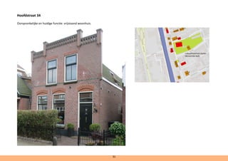 Hoofdstraat 34
Oorspronkelijke en huidige functie: vrijstaand woonhuis.
cultuurhistorisch cluster
Hervormde Kerk
31
 