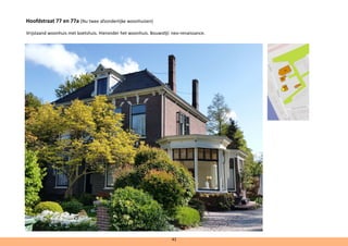 Hoofdstraat 77 en 77a (Nu twee afzonderlijke woonhuizen)
Vrijstaand woonhuis met koetshuis. Hieronder het woonhuis. Bouwstijl: neo-renaissance.
41
 