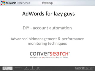 AdWords for lazy guys – DIY Account Automation by David Schlee (https://www.xing.com/profile/David_Schlee)