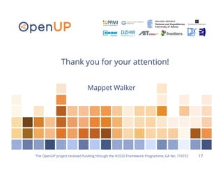17The OpenUP project received funding through the H2020 Framework Programme, GA No: 710722
Thank you for your attention!
Mappet Walker
 
