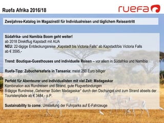 Ruefa Afrika 2016/18
Zweijahres-Katalog im Magazinstil für Individualreisen und täglichem Reiseantritt
Südafrika- und Nami...