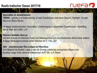 Ruefa Indischer Ozean 2017/18
Seychellen im Aufwärtstrend:
TREND – günstig und bodenständig: private Guesthouses statt teu...