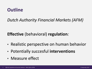 Outline
Dutch Authority Financial Markets (AFM)
Effective (behavioral) regulation:
• Realistic perspective on human behavi...