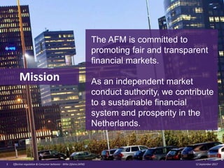 12 September 2017Effective regulation & Consumer behavior - Wilte Zijlstra (AFM)
Mission
The AFM is committed to
promoting...