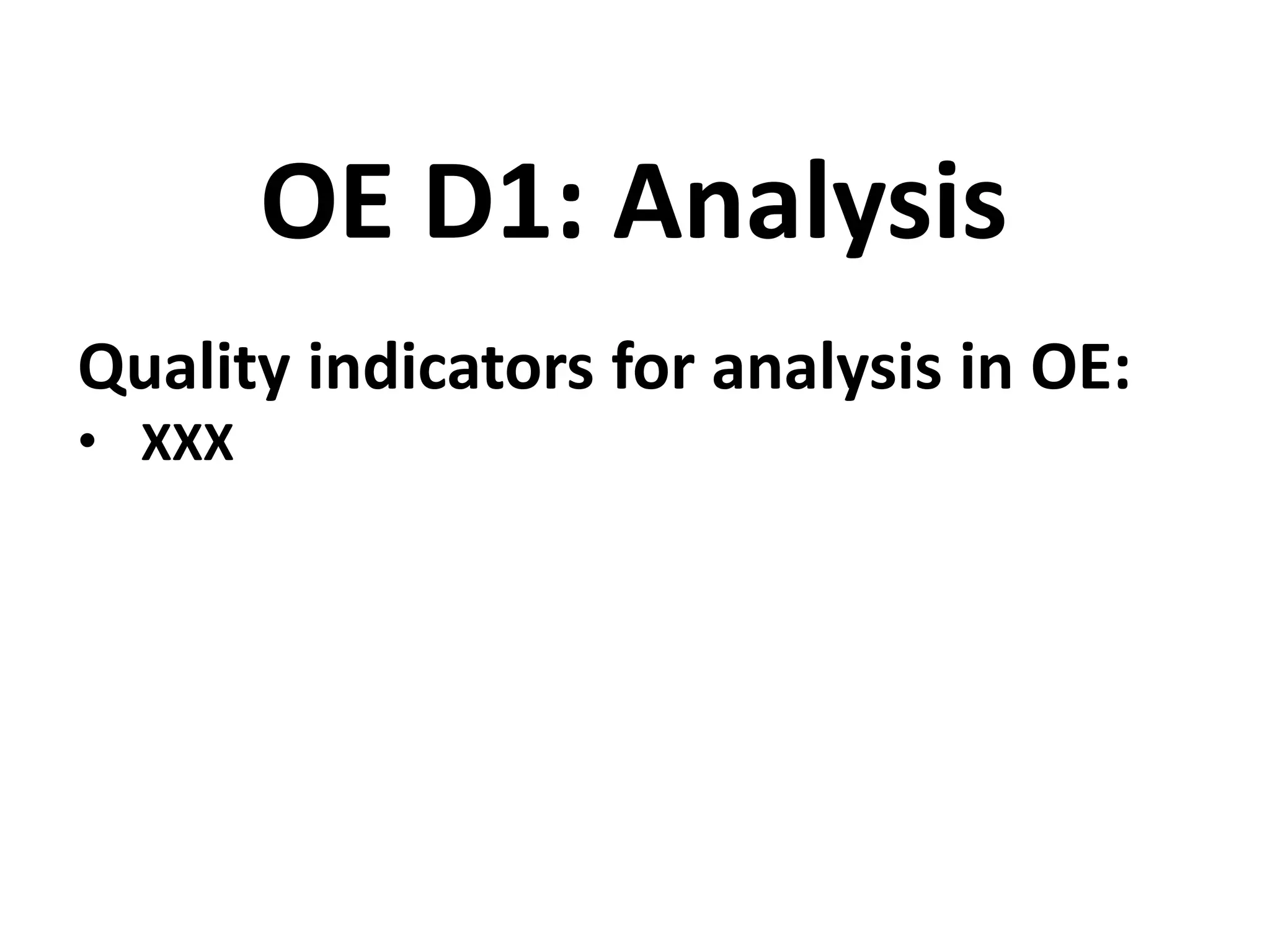 Quality indicators for analysis in OE:
• XXX
OE D1: Analysis
 