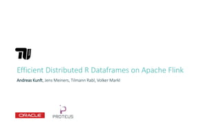 Efficient Distributed R Dataframes on Apache Flink
Andreas Kunft, Jens Meiners, Tilmann Rabl, Volker Markl
 