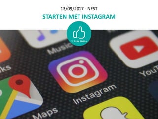 13/09/2017 - NEST
STARTEN MET INSTAGRAM
 