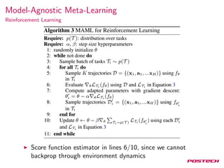 Model-Agnostic Meta-Learning
Reinforcement Learning
Score function estimator in lines 6/10, since we cannot
backprop throu...