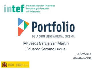 Mª Jesús García San Martín
Eduardo Serrano Luque
14/09/2017
#PortfolioCDD
 