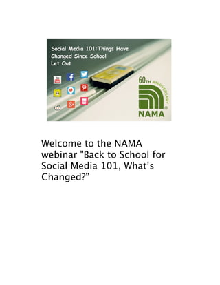 Welcome to the NAMA
webinar "Back to School for
Social Media 101, What’s
Changed?”
 