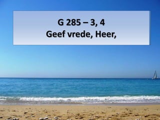 G 285 – 3, 4
Geef vrede, Heer,
 