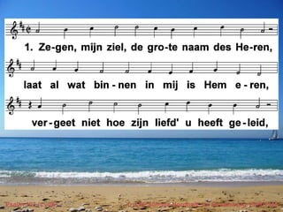 Psalm 103 (LvdK) t. J.W. Schulte Nordholt; m. Straatsburg 1539/1543
 