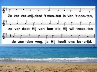 Psalm 103 (LvdK) t. J.W. Schulte Nordholt; m. Straatsburg 1539/1543
 