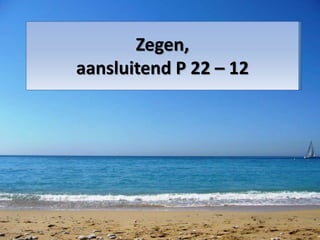 Zegen,
aansluitend P 22 – 12
 