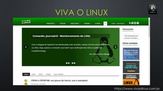 VIVA O LINUX
https://www.vivaolinux.com.br
 