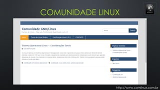 COMUNIDADE LINUX
http://www.comlinux.com.br
 