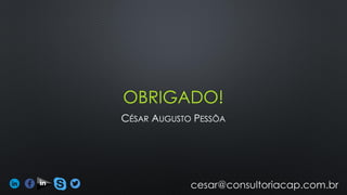 OBRIGADO!
CÉSAR AUGUSTO PESSÔA
 