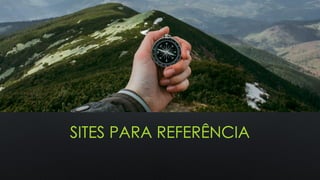 SITES PARA REFERÊNCIA
 