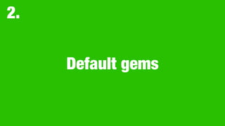 Inside default gems
• `tool/rbinstall.rb` put gemspec ﬁles for default gems on Ruby
core repository.
• We can release defa...