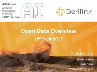 Deirdre Lee
@deirdrelee
@derilinx
www.derilinx.com
Open Data Overview
18th Sept 2017
 