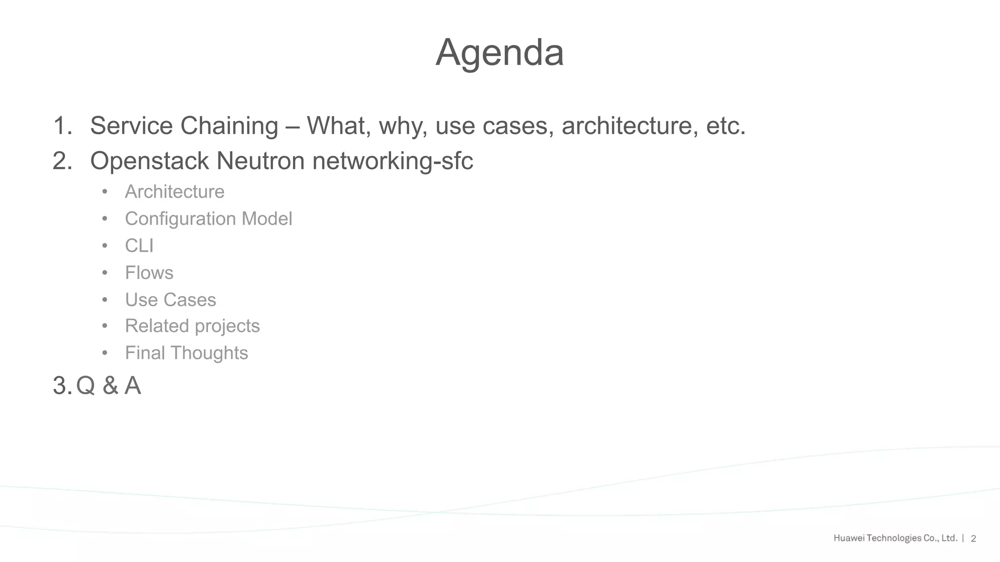 2
Agenda
1.  Service Chaining – What, why, use cases, architecture, etc.
2.  Openstack Neutron networking-sfc
•  Architecture
•  Configuration Model
•  CLI
•  Flows
•  Use Cases
•  Related projects
•  Final Thoughts
3. Q & A
 