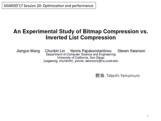 1	
  
担当:  Takeshi  Yamamuro
SIGMOD’17	
  Session	
  20:	
  Op4miza4on	
  and	
  performance	
  
 