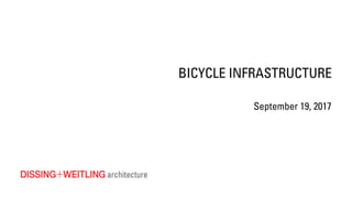 BICYCLE INFRASTRUCTURE
September 19, 2017
 