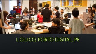 L.O.U.CO, PORTO DIGITAL, PE
 