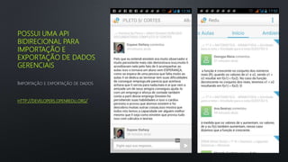 POSSUI UMA API
BIDIRECIONAL PARA
IMPORTAÇÃO E
EXPORTAÇÃO DE DADOS
GERENCIAIS
IMPORTAÇÃO E EXPORTAÇÃO DE DADOS
HTTP://DEVELOPERS.OPENREDU.ORG/
 