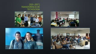 2015~2017 |
TRANSFERÊNCIA DE
TECNOLOGIA
 